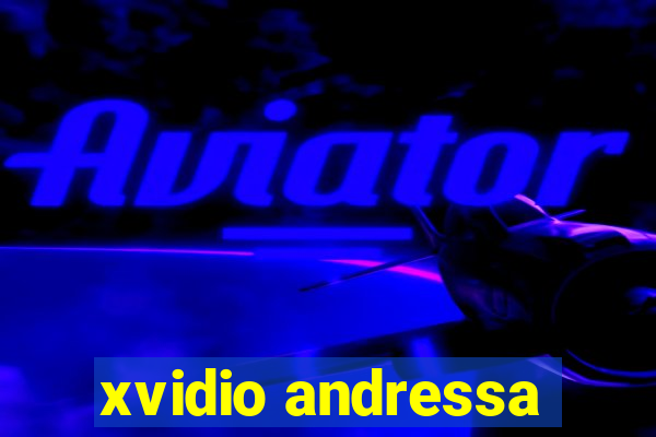 xvidio andressa